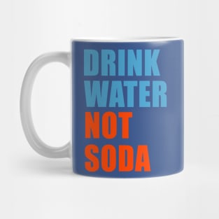 drink water not soda 1 Mug